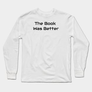 The Book Was Better Long Sleeve T-Shirt